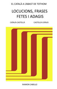 Title: Catala a l'abast de tothom: Locucions, frases fetes i adagis, Author: Raimon Cabello