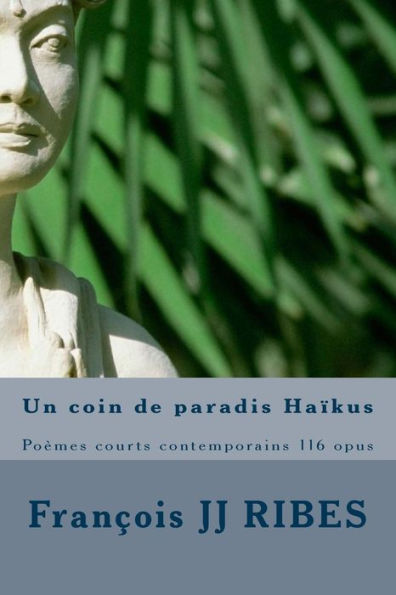 Un coin de paradis Haï¿½kus: Poï¿½mes courts contemporains 116 opus