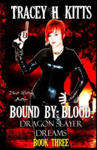 Title: Bound by Blood: Dragon Slayer Dreams, Author: Tracey H. Kitts