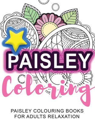 Download Coloring Paisley Coloring Paisley Colouring Books For Adults Relaxation By Adult Coloring Book Sets Paperback Barnes Noble