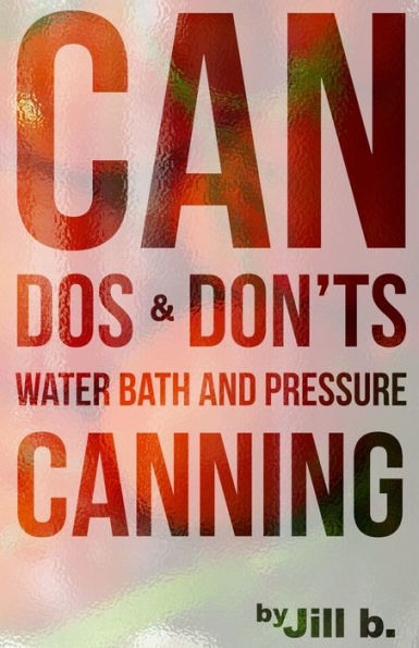 CAN Dos and Don'ts: Water Bath Pressure Canning