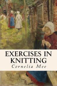 Title: Exercises in Knitting, Author: Cornelia Mee