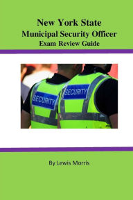 Title: New York State Municipal Security Officer Exam Review Guide, Author: Lewis Morris