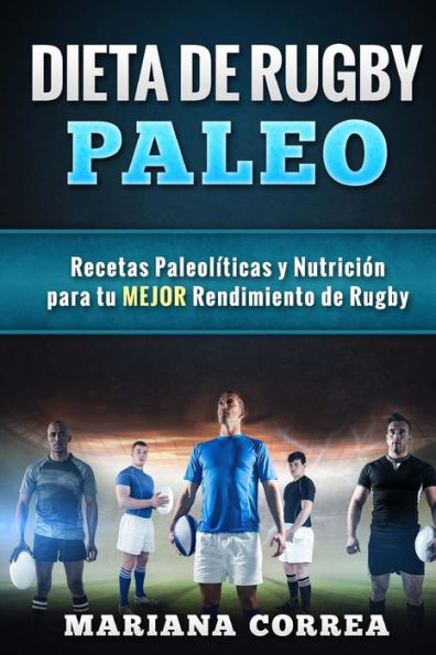 DIETA De RUGBY PALEO: Recetas Paleoliicas y Nutricion para tu MEJOR Rendimiento de Rugby
