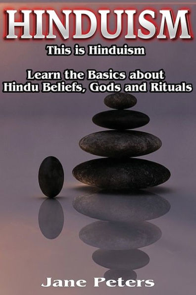 Hinduism: This is Hinduism - Learn the Basics about Hindu Beliefs, Gods and Rituals