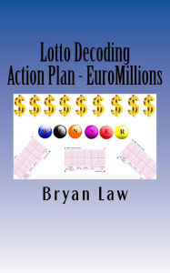 Title: Lotto Decoding: Action Plan - EuroMillions, Author: Bryan Law