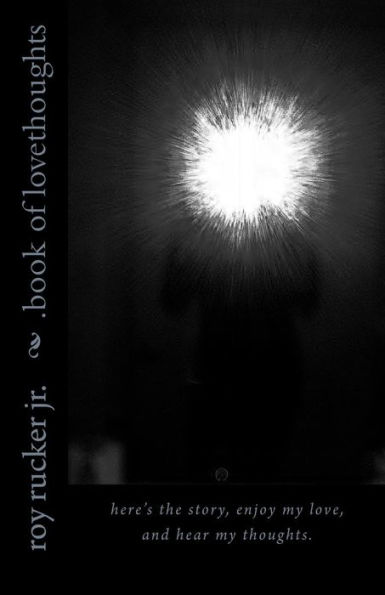 book of lovethoughts: Here's the story, enjoy my love, and hear my thoughts. Thank You -rj