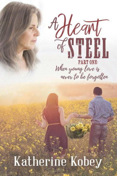 A Heart of Steel: ...When Young Love Is Never to Be Forgotten