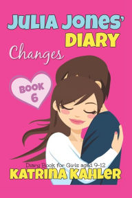 Title: JULIA JONES' DIARY - Changes - Book 6 (Diary Book for Girls aged 9 - 12), Author: Katrina Kahler