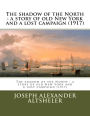 The shadow of the North: a story of old New York and a lost campaign (1917)