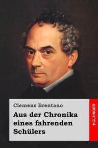 Title: Aus der Chronika eines fahrenden Schülers, Author: Clemens Brentano