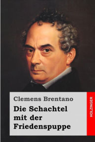 Title: Die Schachtel mit der Friedenspuppe, Author: Clemens Brentano