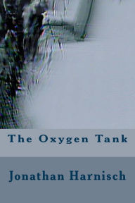 Title: The Oxygen Tank, Author: Jonathan Harnisch
