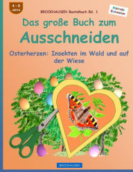 Title: BROCKHAUSEN Bastelbuch Bd. 1: Das grosse Buch zum Ausschneiden: Osterherzen - Insekten im Wald und auf der Wiese, Author: Dortje Golldack