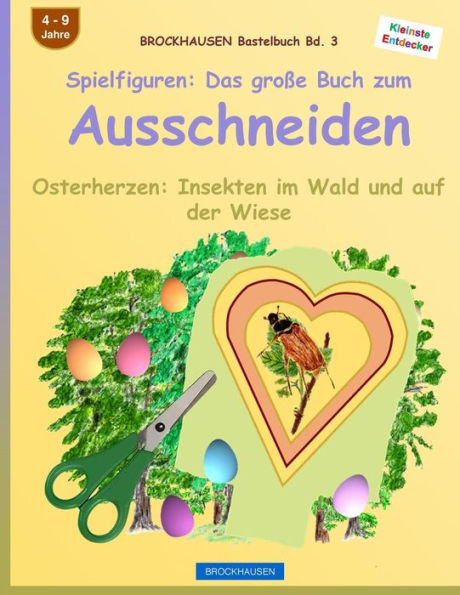 BROCKHAUSEN Bastelbuch Bd. 3: Spielfiguren - Das große Buch zum Ausschneiden: Osterherzen - Insekten im Wald und auf der Wiese