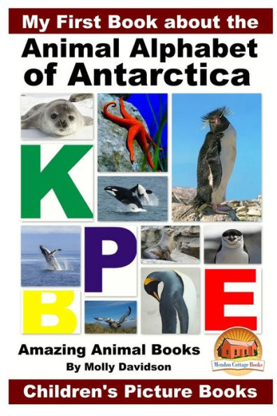 My First Book about the Animal Alphabet of Antarctica - Amazing Books Children's Picture