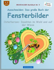 Title: BROCKHAUSEN Bastelbuch Bd. 5: Ausschneiden - Das groï¿½e Buch der Fensterbilder: Osterherzen: Insekten im Wald und auf der Wiese, Author: Dortje Golldack
