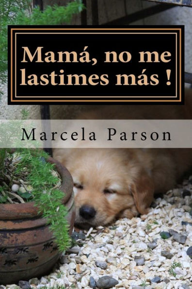 Mamï¿½, no me lastimes mï¿½s!: Historia de Vida en Recuperaciï¿½n