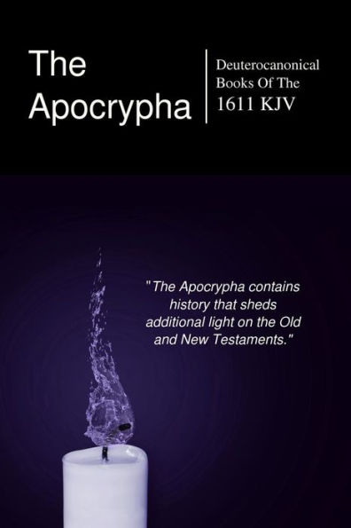 The Apocryphal, Deuterocanonical Books: From The King James Version Of 1611