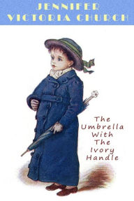 Title: The Umbrella With The Ivory Handle, Author: Jennifer Victoria Church