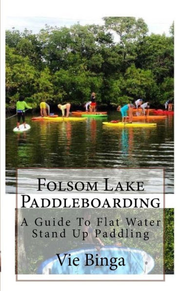 Folsom Lake Paddleboarding: A Guide To Flat Water Stand Up Paddling