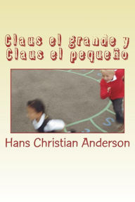 Title: Claus el grande y Claus el pequeño, Author: Hans Christian Andersen