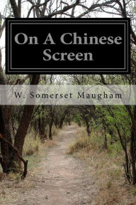 Title: On A Chinese Screen, Author: W Somerset Maugham