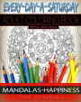 Everyday A Saturday Adult Coloring Books: Positive Affirmation Series Book One, Mandalas-Happiness
