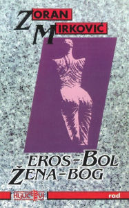 Title: Eros - bol. zena - bog, Author: Zoran Mirkovic
