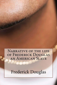 Title: Narrative of the life of Frederick Douglas an American Slave, Author: Frederick Douglas