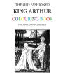 The Old Fashioned King Arthur Colouring Book