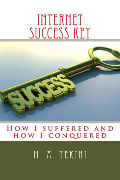 Internet success key: How I suffered and how I conquered