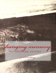 Title: hanging memory: alternate version, Author: patrick b. humphreys