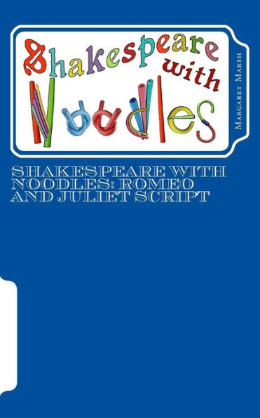 Shakespeare with Noodles: Romeo and Juliet script