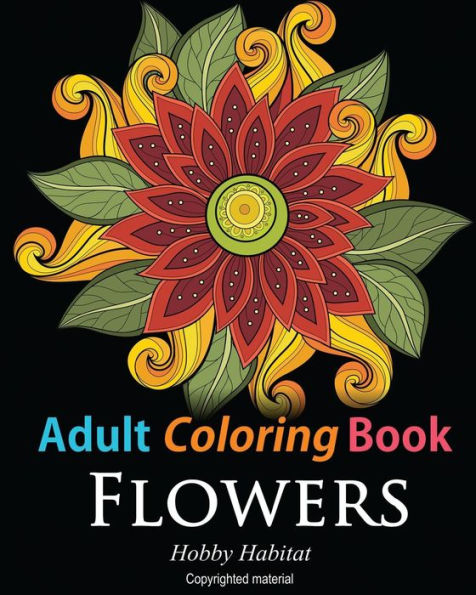 Adult Coloring Books: Flowers: Coloring Books for Adults Featuring 32 Beautiful Flower Zentangle Designs