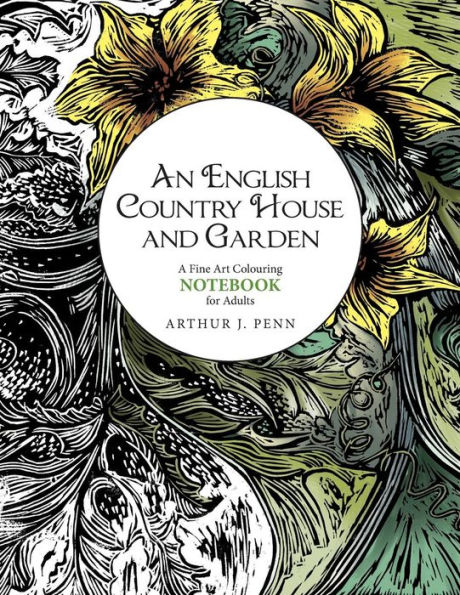 An English Country House and Garden Colouring Notebook: A Fine Art Colouring Notebook For Adults