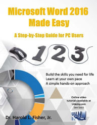 Title: Microsoft Word 2016 Made Easy: A Step-by-Step Guide for PC Users, Author: Harold Lloyd Fisher Jr.