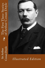 Title: The First Three Stories of Arthur Conan Doyle: Illustrated Edition, Author: D Gardner