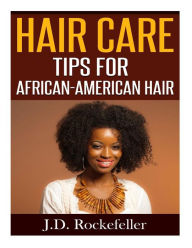 Title: Hair Care Tips for African-American Hair, Author: J. D. Rockefeller