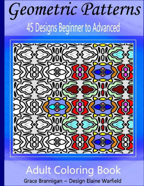 Geometric Patterns Coloring Book: 45 Designs Beginner to Advanced