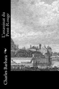 Title: L'assassinat du Pont-Rouge, Author: Charles Barbara