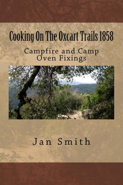 Cooking On The Oxcart Trails: Campfire and Camp Oven Fixings