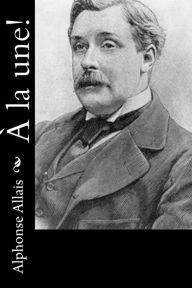 Title: À la une!, Author: Alphonse Allais
