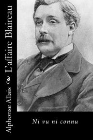 Title: L'affaire Blaireau: Ni vu ni connu, Author: Alphonse Allais
