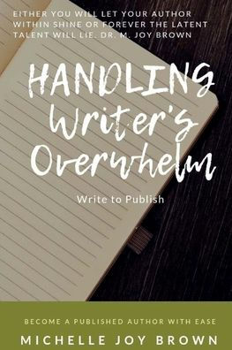 Handling Writer's Overwhelm: Write to Publish: Become a Published Author with Ease