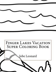 Title: Finger Lakes Vacation Super Coloring Book, Author: Jobe Leonard