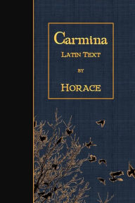 Title: Carmina: Latin Text, Author: Horace