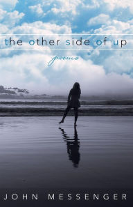Title: The Other Side Of Up: poems by, Author: John Messenger