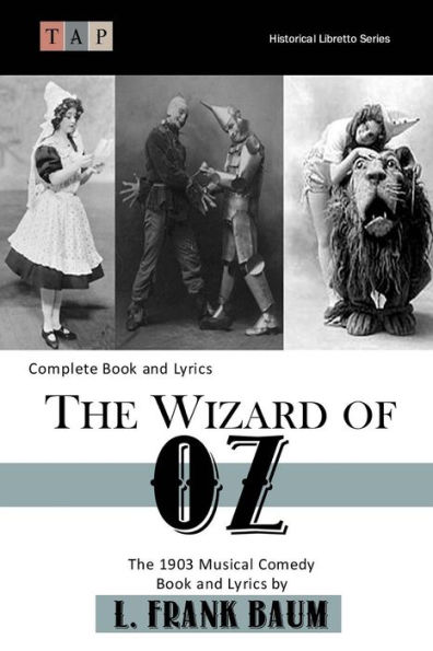 The Wizard of Oz: The 1903 Musical Comedy: Complete Book and Lyrics