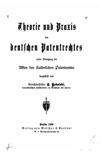 Theorie und praxis des deutschen patentrechtes, unter benutzung der akten des Kaiserlichen patentamtes